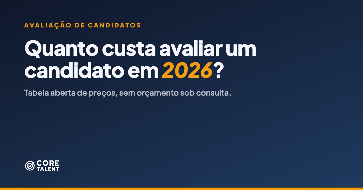 Quanto Custa Avaliar um Candidato em 2026? Tabela Aberta de Preços